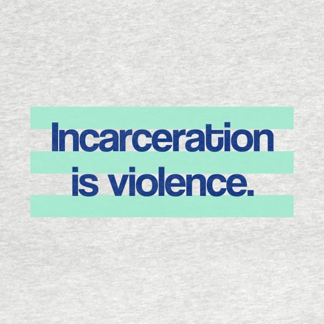 Incarceration is Violence by ericamhf86